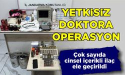 Yetkisiz Doktora operasyon… Çok sayıda cinsel içerikli ilaç ele geçirildi...