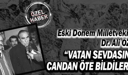 Dr. Ali Öz: “Vatan sevdasını candan öte bildiler”