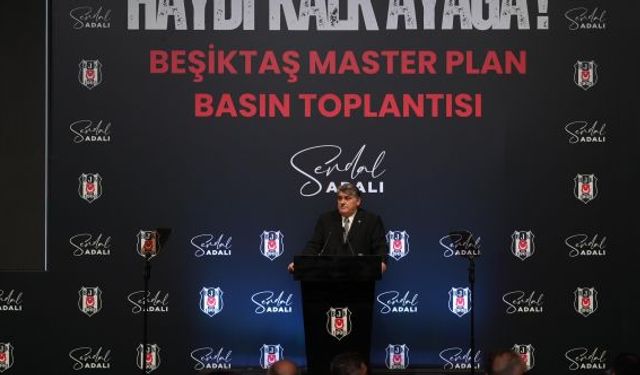 BEŞİKTAŞ BAŞKAN ADAYI SERDAL ADALI, MASTER PLANINI AÇIKLADI
