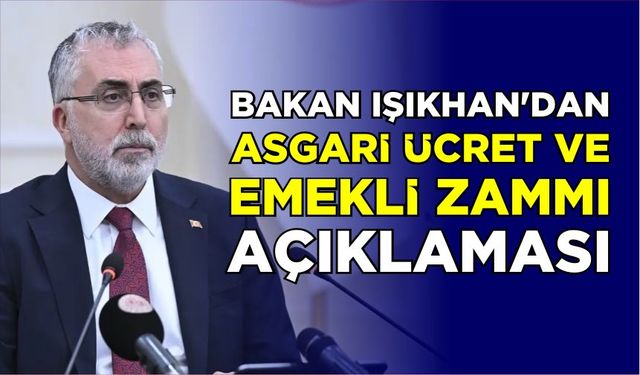 Bakan Işıkhan’dan asgari ücret ve emekli zammı açıklaması