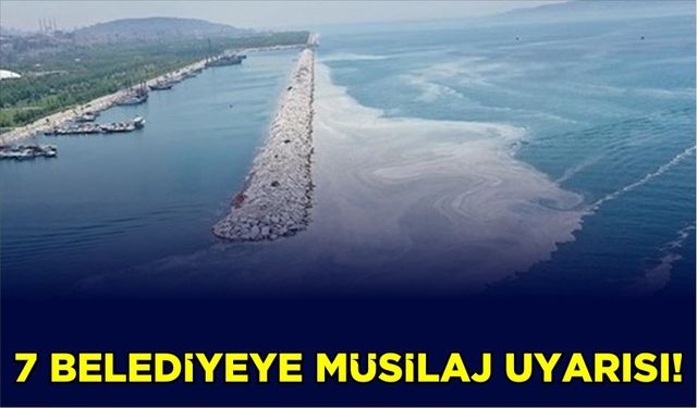 7 Belediyeye müsilaj uyarısı!