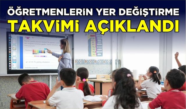 Öğretmenlerin yer değiştirme takvimi açıklandı