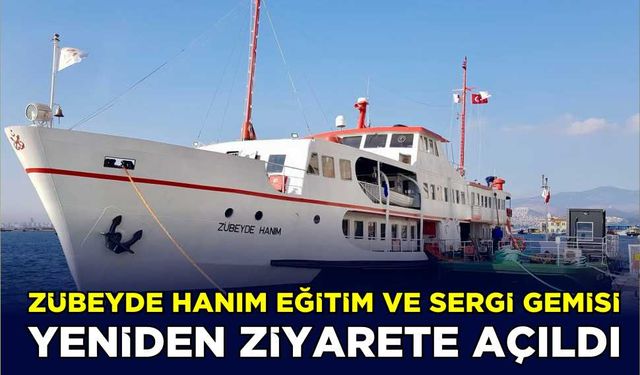 Zübeyde Hanım Eğitim ve Sergi Gemisi yeniden ziyarete açıldı