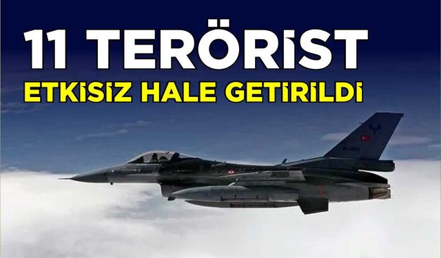 11 terörist etkisiz hale getirildi