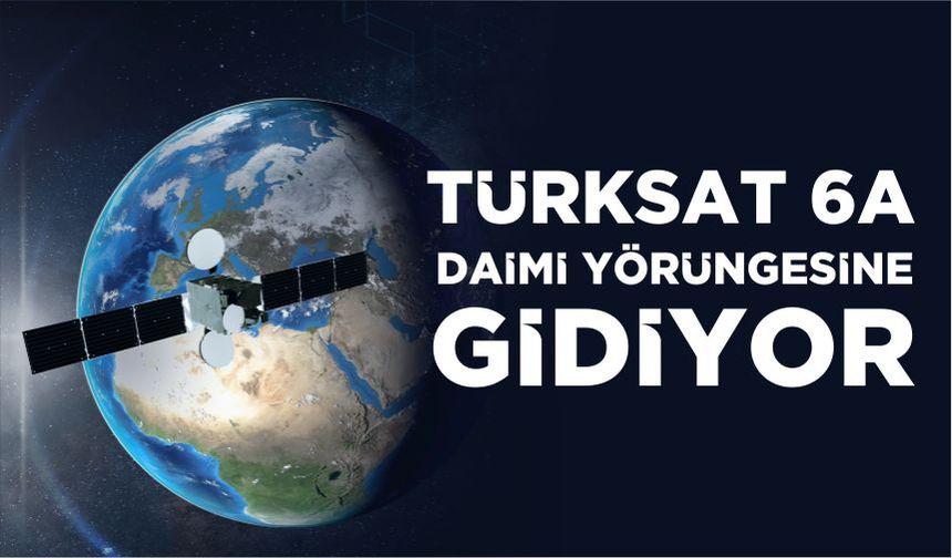 Türksat 6A daimi yörüngesine gidiyor