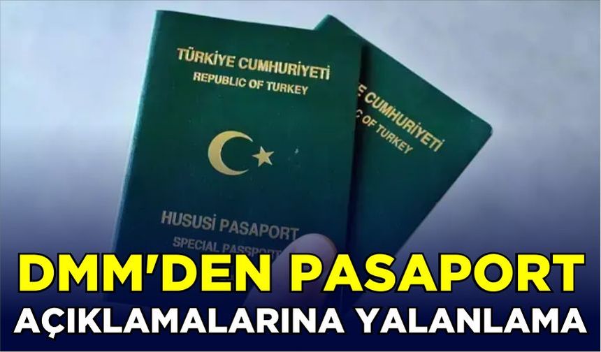 DMM’den pasaport açıklamalarına yalanlama