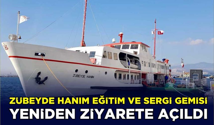 Zübeyde Hanım Eğitim ve Sergi Gemisi yeniden ziyarete açıldı