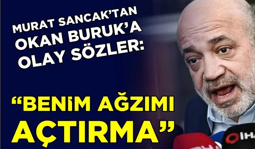 Murat Sancak’tan, Okan Buruk’a olay sözler: “Benim ağzıma açtırma”