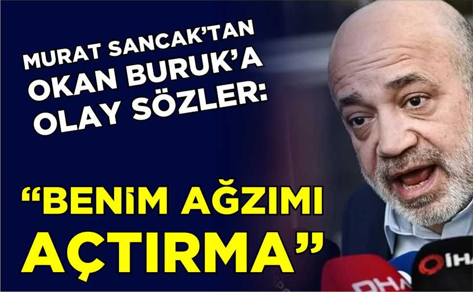 Murat Sancak’tan, Okan Buruk’a olay sözler: “Benim ağzıma açtırma”